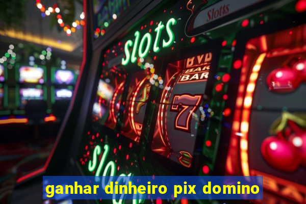 ganhar dinheiro pix domino