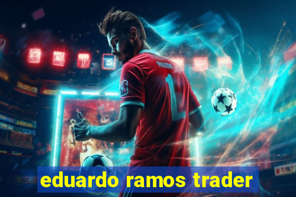 eduardo ramos trader