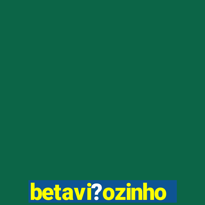 betavi?ozinho