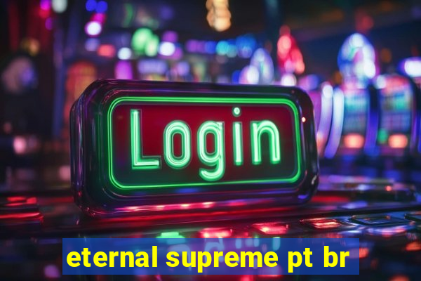 eternal supreme pt br