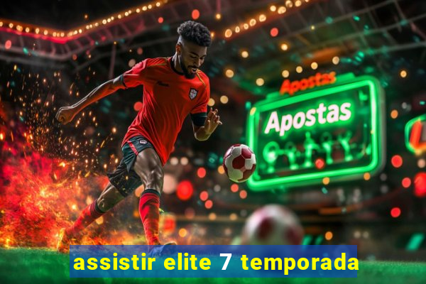 assistir elite 7 temporada