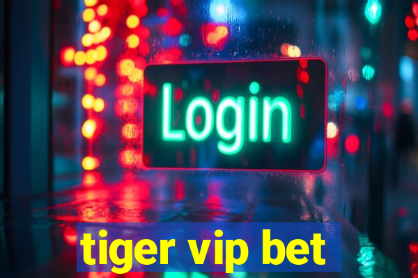 tiger vip bet