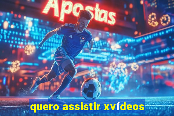 quero assistir xvídeos