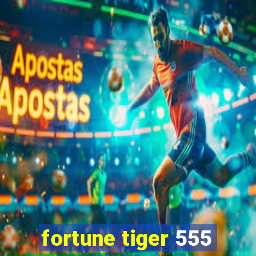 fortune tiger 555