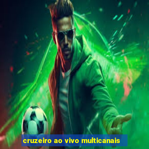 cruzeiro ao vivo multicanais