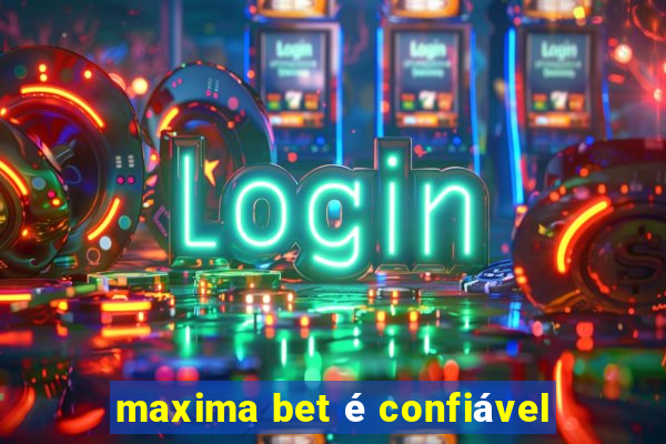 maxima bet é confiável