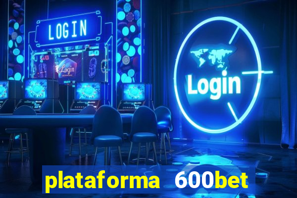 plataforma 600bet é confiável