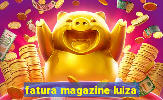 fatura magazine luiza