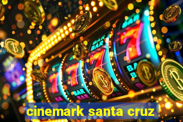 cinemark santa cruz