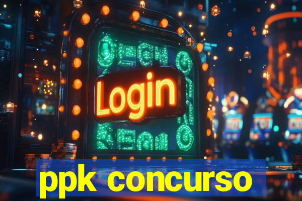 ppk concurso