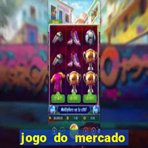 jogo do mercado com dinheiro infinito