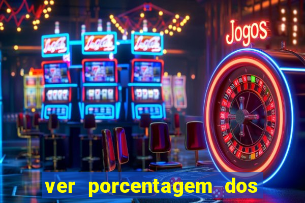 ver porcentagem dos jogos slots