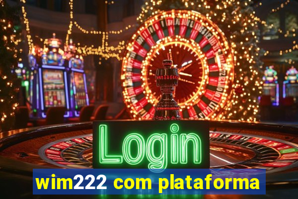 wim222 com plataforma