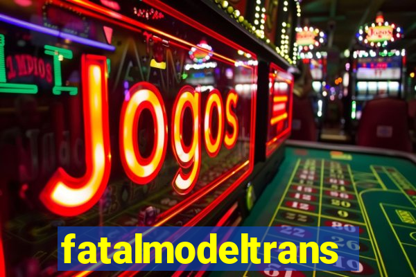 fatalmodeltrans