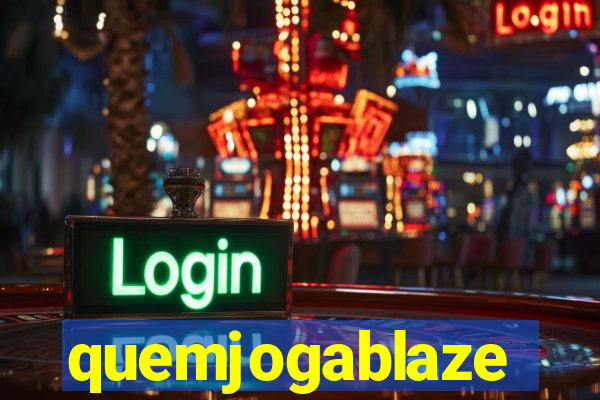 quemjogablaze