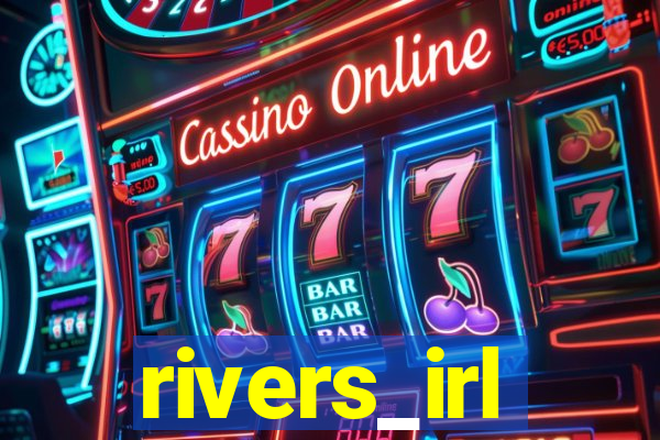 rivers_irl